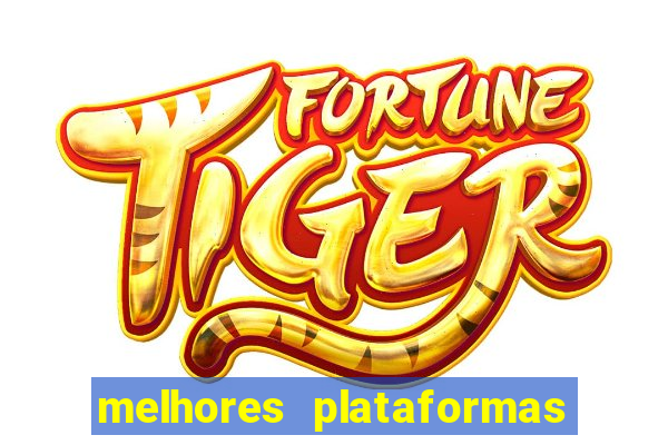 melhores plataformas de jogos do tigre